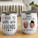 Retirement Gift for Women, I Used to Work with Legends Funny Wine Tumbler for Retired Coworker