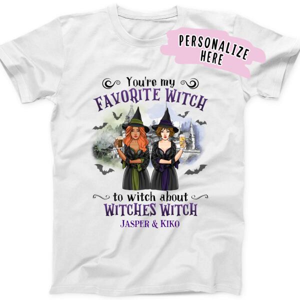 Personalized Halloween Witch Friends Shirt, You are my favorite Witch, Gift For Sister Friend