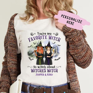 Personalized Halloween Witch Friends Shirt, You are my favorite Witch, Gift For Sister Friend