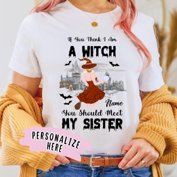 Personalized You Should Meet My Sister Witch Premium Shirt, Halloween Sister Gift