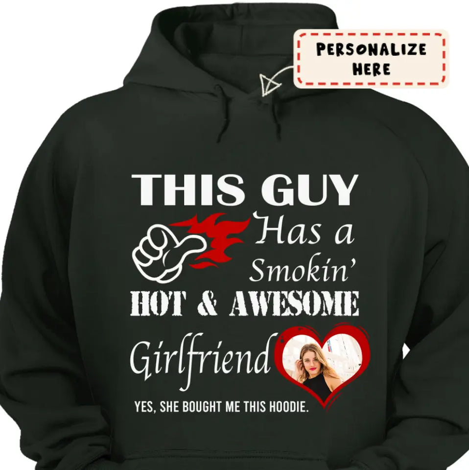Personalized Hoodie Valentine Gift for Boyfriends or Husband, This Guy Has A Smokin’ Hot Girlfriend Funny Hoodie