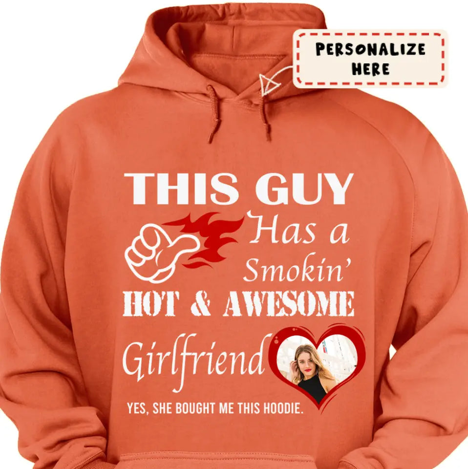 Personalized Hoodie Valentine Gift for Boyfriends or Husband, This Guy Has A Smokin’ Hot Girlfriend Funny Hoodie