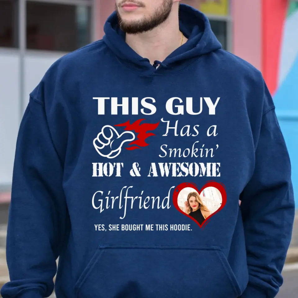 Personalized Hoodie Valentine Gift for Boyfriends or Husband, This Guy Has A Smokin’ Hot Girlfriend Funny Hoodie