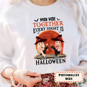 Personalized Witches When Were Together Every Night Is Halloween Sweatshirt