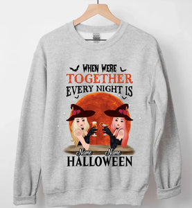 Personalized Witches When Were Together Every Night Is Halloween Sweatshirt