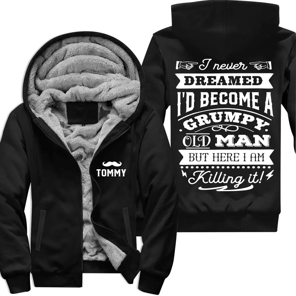 I Never Dreamed I'd Become A Grumpy Old Man Personalized Fleece Zip Hoodie for Old Man