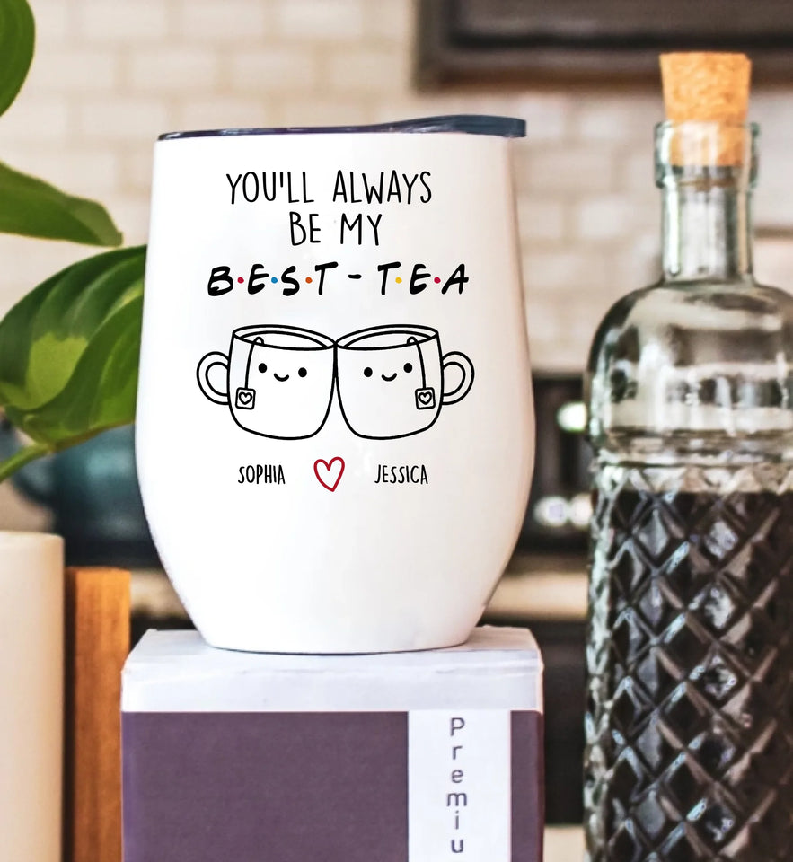 Best Friend Gift Personalized Wine Tumbler, You'll Always Be My Best-Tea Wine Tumbler