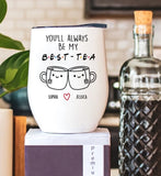 Best Friend Gift Personalized Wine Tumbler, You'll Always Be My Best-Tea Wine Tumbler