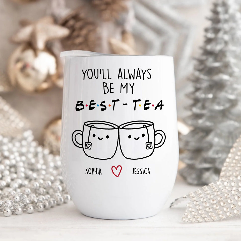 Best Friend Gift Personalized Wine Tumbler, You'll Always Be My Best-Tea Wine Tumbler