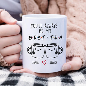 Funny Best Friend Gift Personalized Mug, You'll Always Be My Best-Tea Coffee Mug