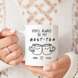 Funny Best Friend Gift Personalized Mug, You'll Always Be My Best-Tea Coffee Mug