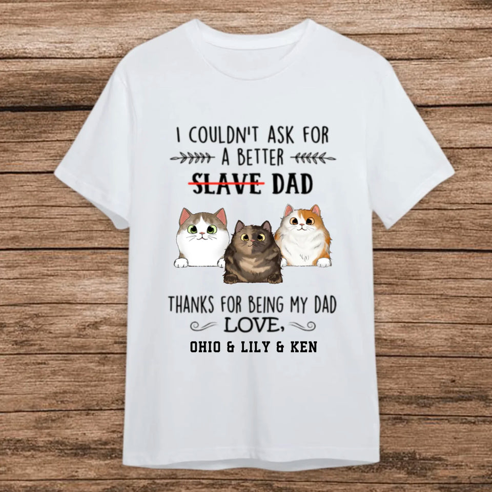 Thanks for Being My Dad Slave Shirt, Personalized Fluffy Cat Dad T-Shirt