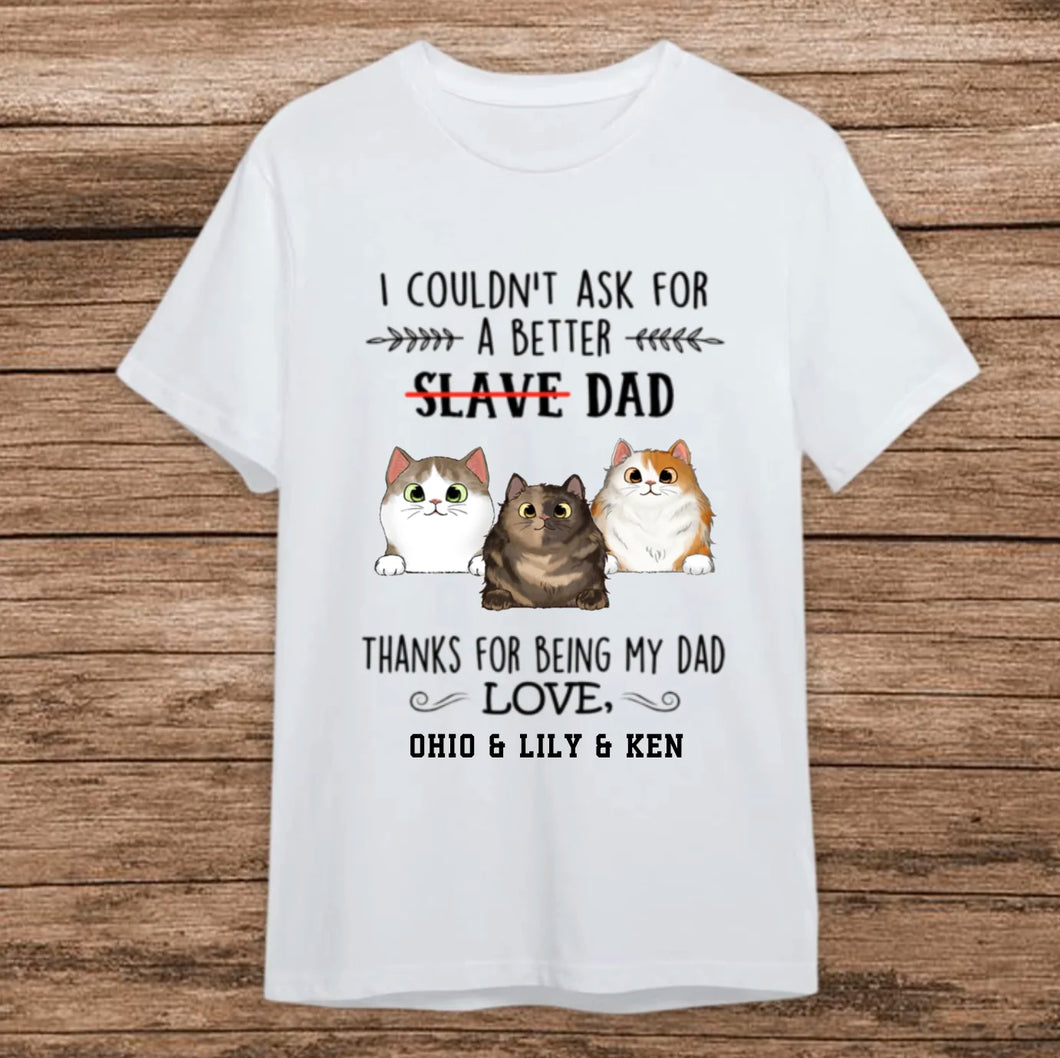 Thanks for Being My Dad Slave Shirt, Personalized Fluffy Cat Dad T-Shirt