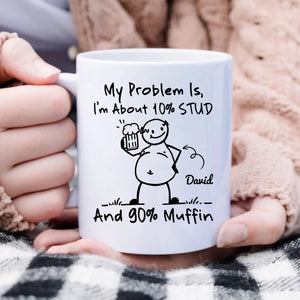 My Problem is, I'm About 10 Percent Stud & 90 Percent Muffin Humor Funny Dad Mug