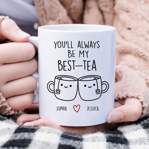Funny Best Friend Gift Personalized Mug, You'll Always Be My Best-Tea Coffee Mug