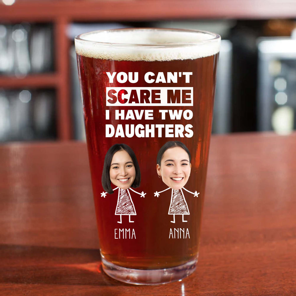 Personalized You Can't Scare Me I Have One Two Three Daughters Funny Beer Glass Cup for Dad