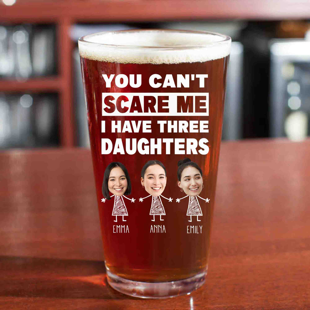 Personalized You Can't Scare Me I Have One Two Three Daughters Funny Beer Glass Cup for Dad