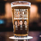 Personalized You Can't Scare Me I Have One Two Three Daughters Funny Beer Glass Cup for Dad