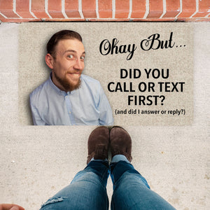 Funny Doormat, Upload Your Photo on Mat, Okay But... Did You Call or Text First? Personalized Funny Mat