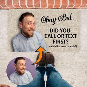 Funny Doormat, Upload Your Photo on Mat, Okay But... Did You Call or Text First? Personalized Funny Mat