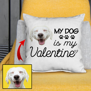 My Dog is my Valentine, Funny Valentine Pillow Gift For Dog Mom, Valentine Day Gift, Funny Personalized Custom Dog Face Valentine Throw Pillow