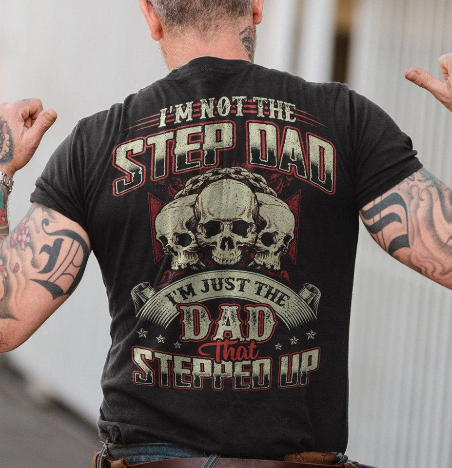 I'm Not The Step Dad I'm The Dad That Stepped Up T-Shirt, Funny Mens Best Stepdad T-Shirt, Father's Day T-Shirt, Dad Gift, Step Up Dad