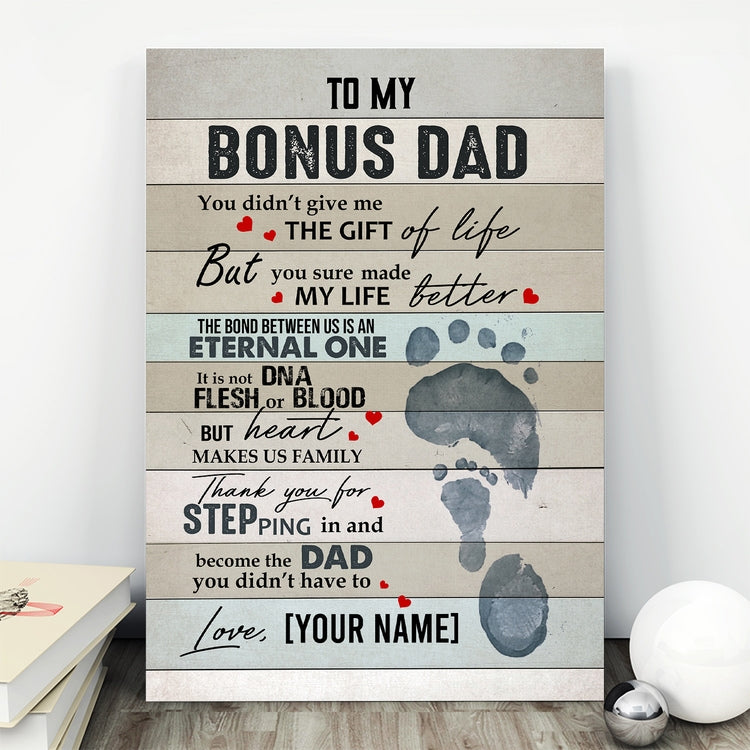 Personalized To My Bonus Dad You Didn’t Give Me the Gift Of Life Framed Canvas