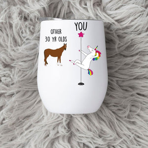 30th Birthday Gift For Women, Unicorn Pole Dancer, Other 30 Year Olds You, Funny Friend Gift, Wine Tumbler Cup
