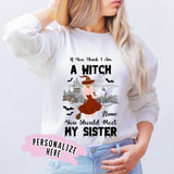 Personalized You Should Meet My Sister Witch Sweatshirt, Halloween Sister Gift Sweatshirt