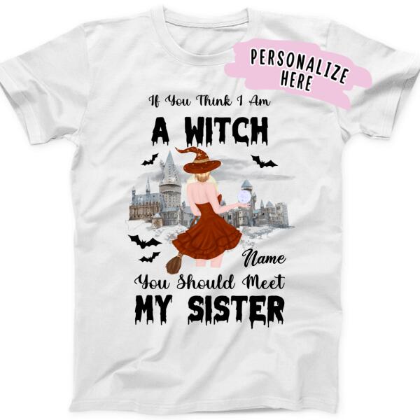Personalized You Should Meet My Sister Witch Premium Shirt, Halloween Sister Gift