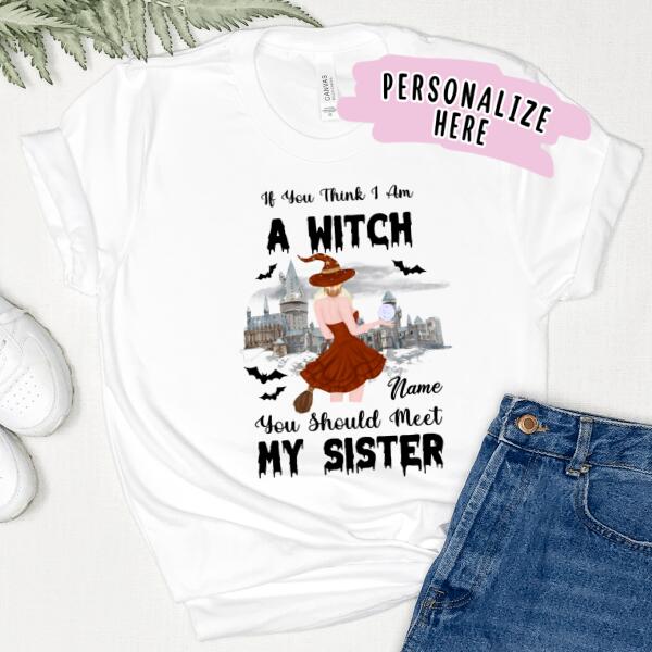 Personalized You Should Meet My Sister Witch Premium Shirt, Halloween Sister Gift