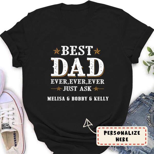 Custom personalized dad T-shirt - Custom T-shirt Best Dad Ever Ever Ever, Father's Day Gift to Dad Shirt