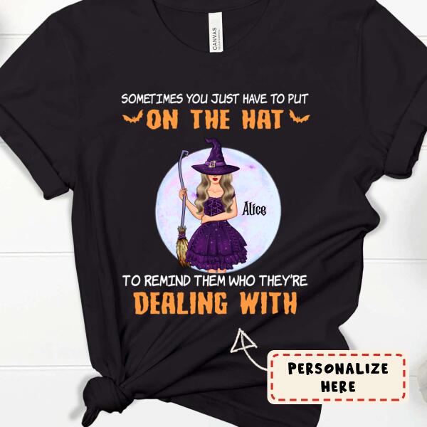 Personalized Halloween Witch Sometimes You Just Have To Put On The Hat Premium Shirt
