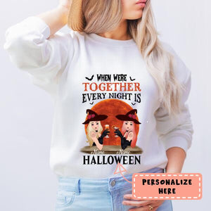 Personalized Witches When Were Together Every Night Is Halloween Sweatshirt