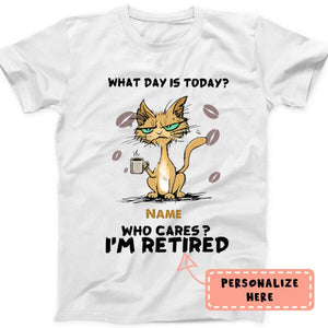 Personalized Cat I'm Retired Who Cares What Day Is Today Premium Shirt