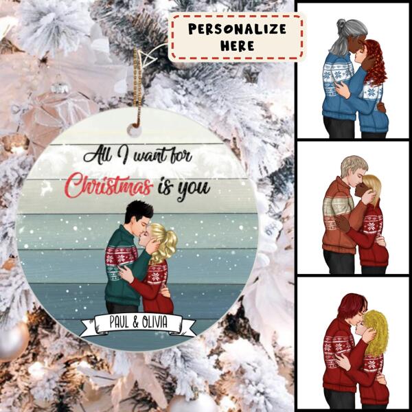 Personalized Kissing Couple All I Want For Christmas Is You Ceramic Ornament, Gift For Lover