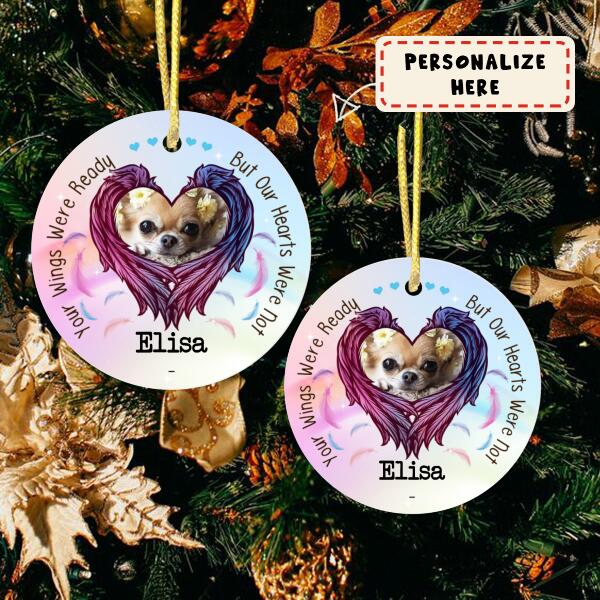 Personalized Pet Your Wings Were Ready But Our Hearts Were Not Christmas Ornament, Custom Photo Memorial Ornament