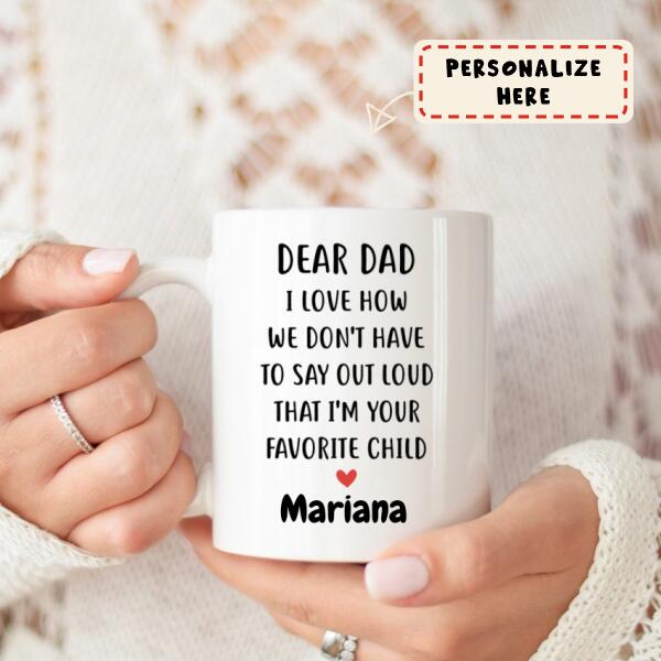 To My Dad Gift Coffee Mug, I'm Your Favorite Child, Personalized Mug, Funny Father's Day gifts