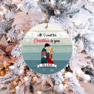 Personalized Kissing Couple All I Want For Christmas Is You Ceramic Ornament, Gift For Lover