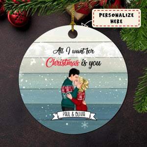 Personalized Kissing Couple All I Want For Christmas Is You Ceramic Ornament, Gift For Lover