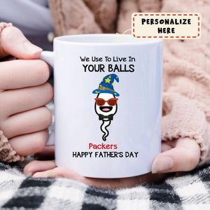 We Use To Live In Your Balls Personalized Father's Day Mug, Funny Father's Day Gifts Gifts For Dad, Dad Mug