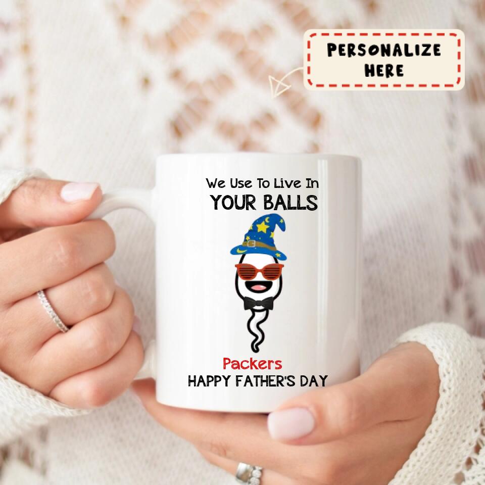 We Use To Live In Your Balls Personalized Father's Day Mug, Funny Father's Day Gifts Gifts For Dad, Dad Mug