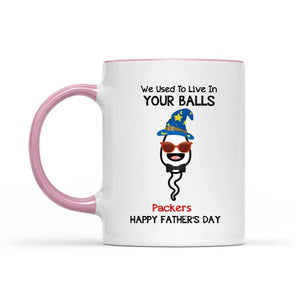 We Use To Live In Your Balls Personalized Father's Day Accent Mug, Funny Father's Day Gifts Gifts For Dad, Dad Accent Mug