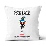 We Use To Live In Your Balls Personalized Father's Day Throw Pillow, Funny Father's Day Gifts Gifts For Dad, Dad Throw Pillow