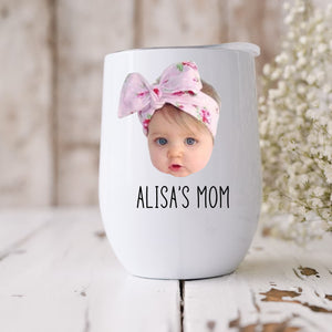 Baby Photo Personalized Wine Tumbler, Baby Face Gift Tumbler, Personalized Photo Gift for Mom, Mother's Day Gift