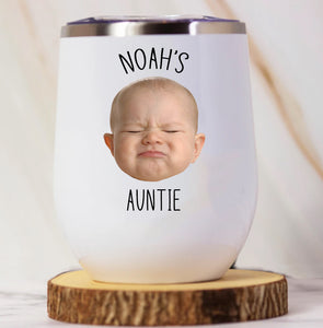 Custom Baby Face Photo on Wine Tumbler, Funny Gift for Aunt Autie