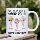 We Use To Live In Your Balls Mug, Personalized Father's Day Mug, Funny Gift for Dad Mug