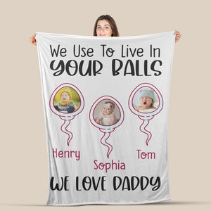 Funny Dad Personalized Blanket, Gift for Dad Blanket, We Use To Live In Your Balls Dad Blanket