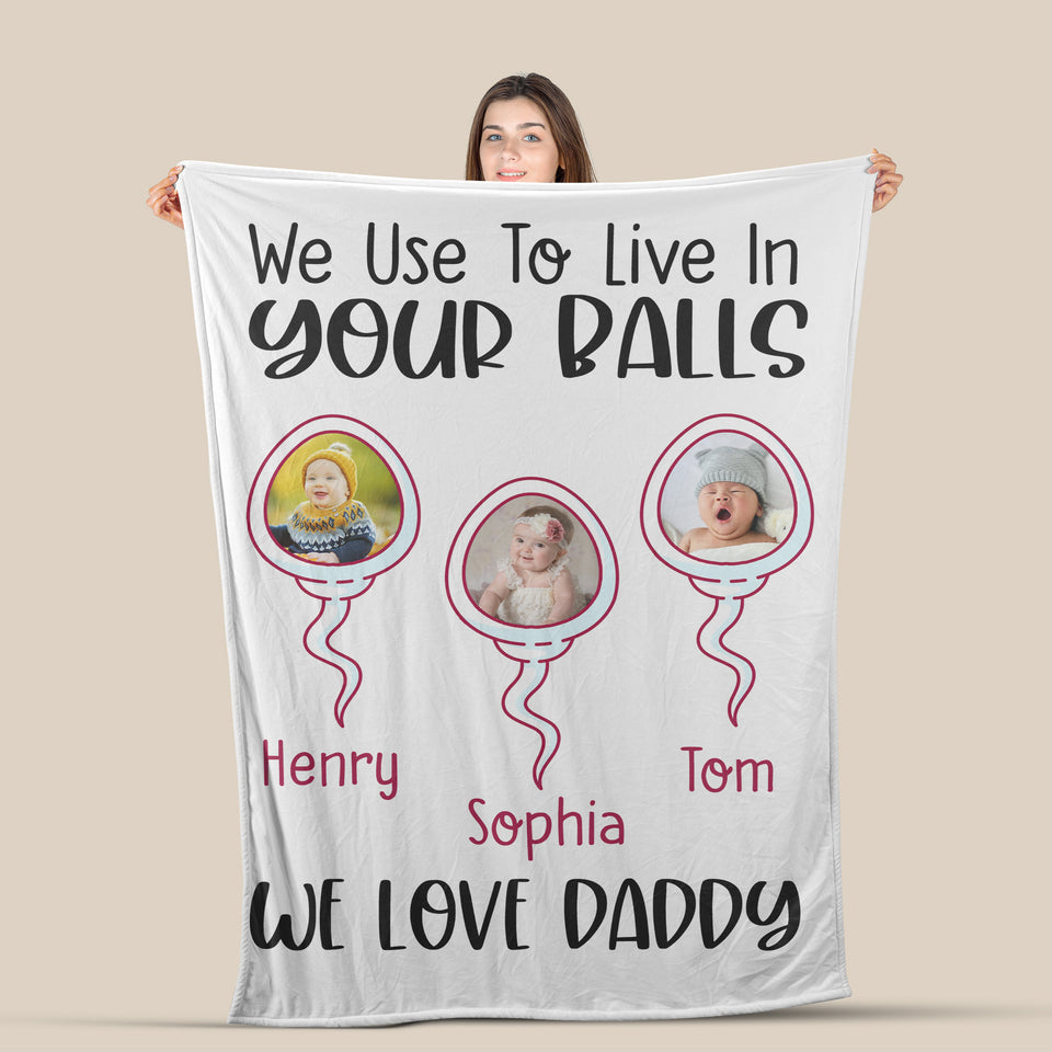 Funny Dad Personalized Blanket, Gift for Dad Blanket, We Use To Live In Your Balls Dad Blanket